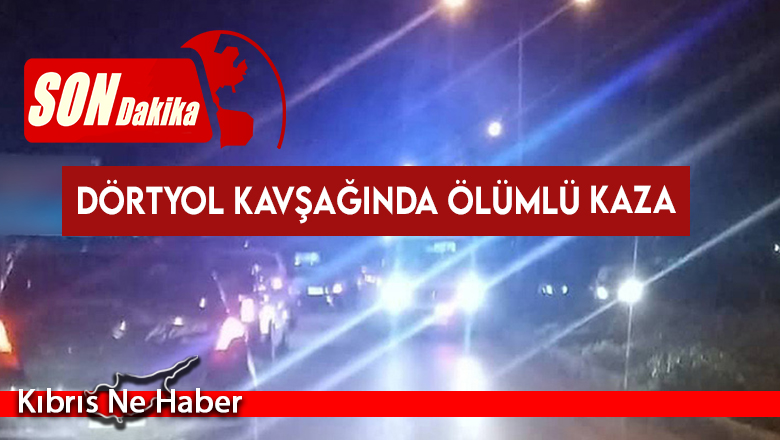Dörtyol kavşağında ölümlü kaza