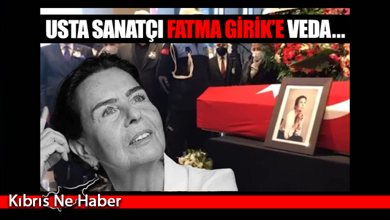 Usta sanatçı Fatma Girik’e veda