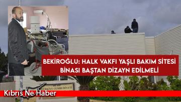 Bekiroğlu: Halk Vakfı Yaşlı Bakım Sitesi Binası Baştan Dizayn Edilmeli