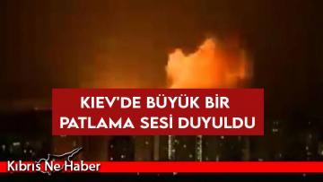 Kiev’de büyük bir patlama sesi duyuldu