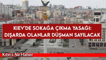 Kiev’de sokağa çıkma yasağı: Dışarda olanlar düşman sayılacak