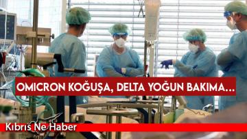 Omıcron koğuşa, Delta yoğun bakıma…