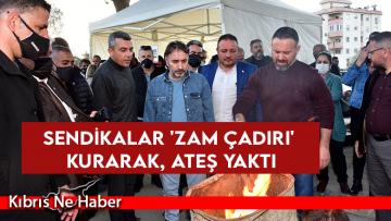 Sendikalar ‘Zam Çadırı’ kurarak, ateş yaktı