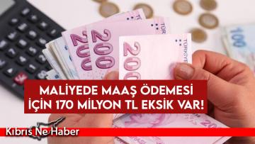 Maliyede maaş ödemesi için 170 Milyon TL eksik var!