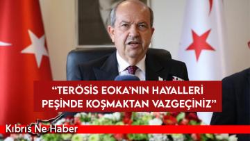 Tatar, ‘EOKA Mücadelesini Devam Ettireceğiz’ diyen Rum Liderliğini Yanıtladı