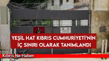 Yeşil Hat Kıbrıs Cumhuriyeti’nin iç sınırı olarak tanımlandı