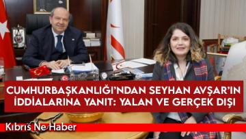 Cumhurbaşkanlığı’ndan Seyhan Avşar’ın iddialarına yanıt: Yalan ve gerçek dışı