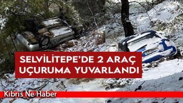 Selvilitepe’de 2 araç uçuruma yuvarlandı