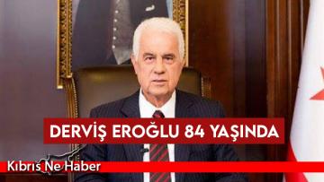 Derviş Eroğlu 84 yaşında