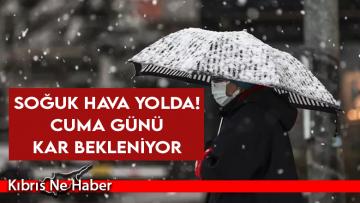 Soğuk hava yolda! Cuma günü kar bekleniyor
