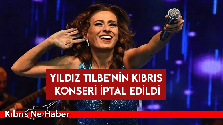 Yıldız Tilbe’nin Kıbrıs konseri iptal edildi