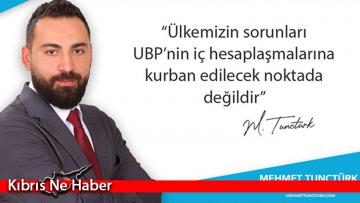 Tunçtürk: Ülkemizin sorunları UBP’nin iç hesaplaşmalarına kurban edilecek noktada değildir