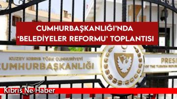 Cumhurbaşkanlığı’nda ‘belediyeler reformu’ toplantısı