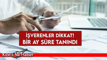 İşverenler dikkat! Bir ay süre tanındı