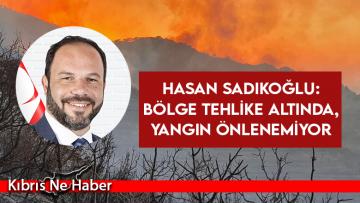 Hasan Sadıkoğlu: Bölge tehlike altında, yangın önlenemiyor