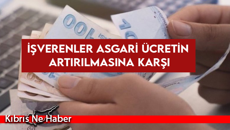 İşverenler asgari ücretin artırılmasına karşı