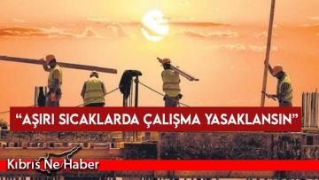 İSG-BİR’den aşırı sıcak günlerde 11.00 -16.00 saatleri arasında çalışma yasağı önerisi
