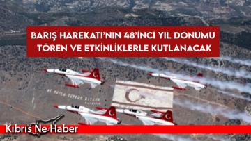 Barış Harekatı’nın 48’inci yıl dönümü tören ve etkinliklerle kutlanacak