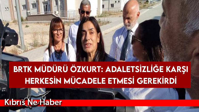 BRTK Müdürü Özkurt: Adaletsizliğe karşı herkesin mücadele etmesi gerekirdi