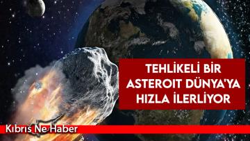 NASA: Potansiyel olarak tehlikeli bir asteroit Dünya’ya hızla ilerliyor