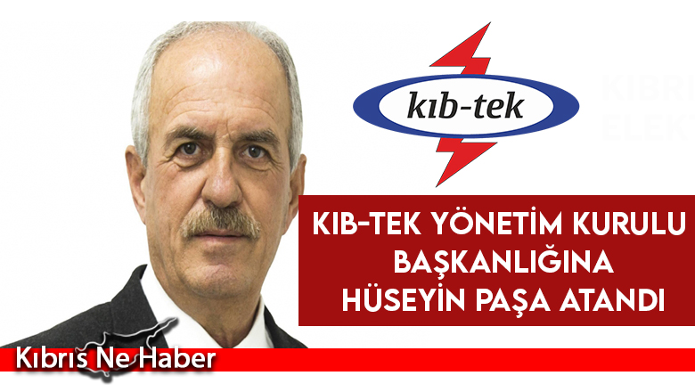 KIB-TEK Yönetim Kurulu Başkanlığına Hüseyin Paşa atandı