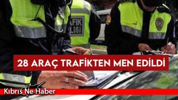 28 araç trafikten men edildi