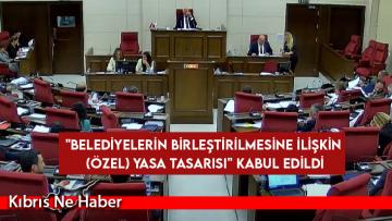 ‘Belediyelerin Birleştirilmesine İlişkin (Özel) Yasa Tasarısı’ oy çokluğu ile kabul edildi