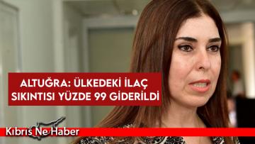 Altuğra: Ülkedeki ilaç sıkıntısı yüzde 99 giderildi