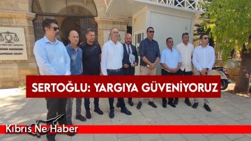 Sertoğlu: Yargıya güveniyoruz