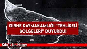 Girne Kaymakamlığı “tehlikeli bölgeleri” duyurdu!
