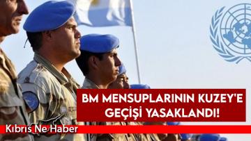 BM Mensuplarının Kuzey’e geçişi yasaklandı!