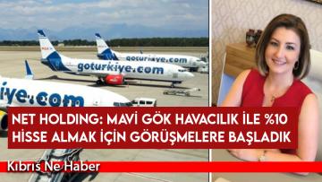 Net Holding: Mavi Gök Havacılık ile %10 hisse almak için görüşmelere başladık