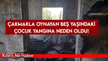 Çakmakla oynayan beş yaşındaki çocuk yangına neden oldu!