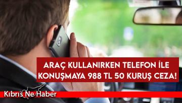 Araç kullanırken telefon ile konuşmaya 988 TL 50 kuruş ceza!