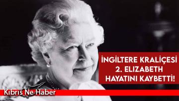 Son Dakika! İngiltere Kraliçesi 2. Elizabeth hayatını kaybetti