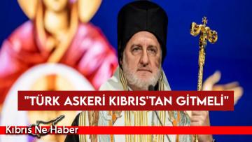 Başpiskopos: “Türk askeri Kıbrıs’tan gitmeli”