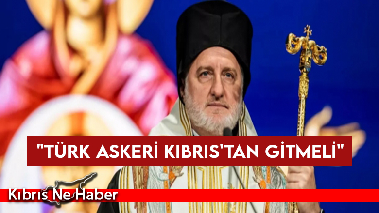 Başpiskopos: “Türk askeri Kıbrıs’tan gitmeli”