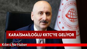 Karaismailoğlu KKTC’ye geliyor