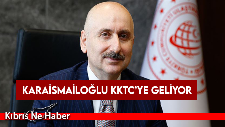 Karaismailoğlu KKTC’ye geliyor