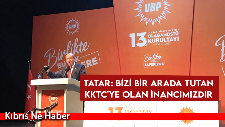 Tatar: Bizi bir arada tutan KKTC’ye olan inancımızdır