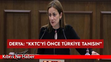 Derya: “KKTC’yi önce Türkiye tanısın”