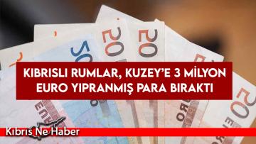 Kıbrıslı Rumlar, Kuzey’e 3 Milyon Euro yıpranmış para bıraktı