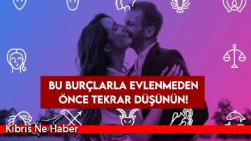 Bu burçlarla evlenmeden önce tekrar düşünün!
