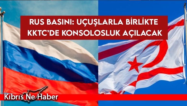 Rus Basını: Uçuşlarla birlikte KKTC’de konsolosluk açılacak