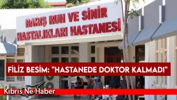 Filiz Besim: “Hastanede doktor kalmadı”