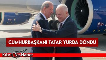 Cumhurbaşkanı Tatar yurda döndü