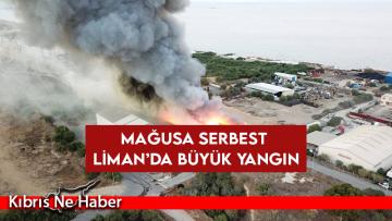 Mağusa Serbest Liman’da büyük yangın