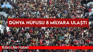 Dünya nüfusu 8 milyara ulaştı