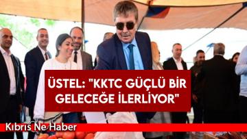 Üstel: “KKTC güçlü bir geleceğe ilerliyor”