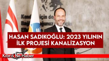 Hasan Sadıkoğlu: 2023 yılının ilk projesi kanalizasyon